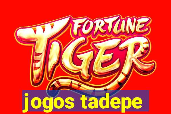 jogos tadepe